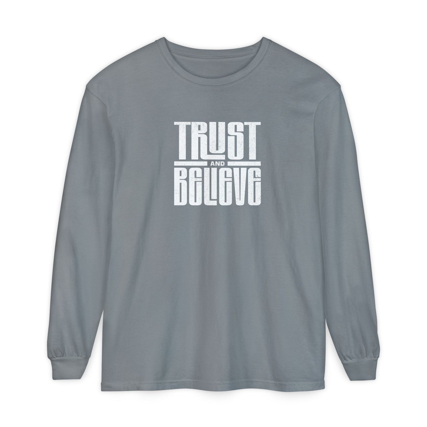Trust and Believe-Long Sleeve Tee - Comfort Colors