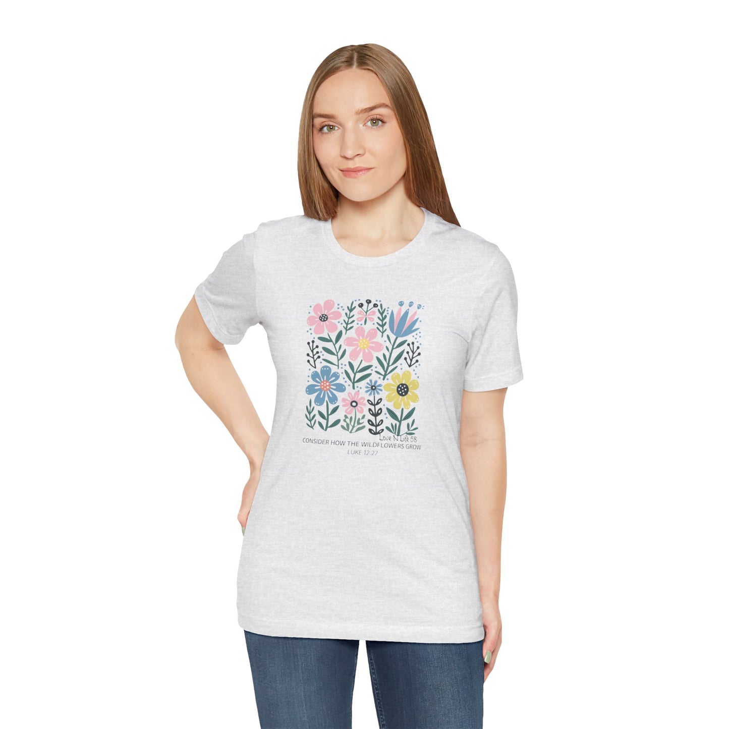 "Consider How the Wildflowers Grow" -Tee - Bella Canvas 3001
