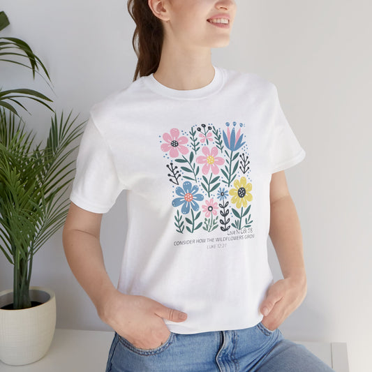 "Consider How the Wildflowers Grow" -Tee - Bella Canvas 3001