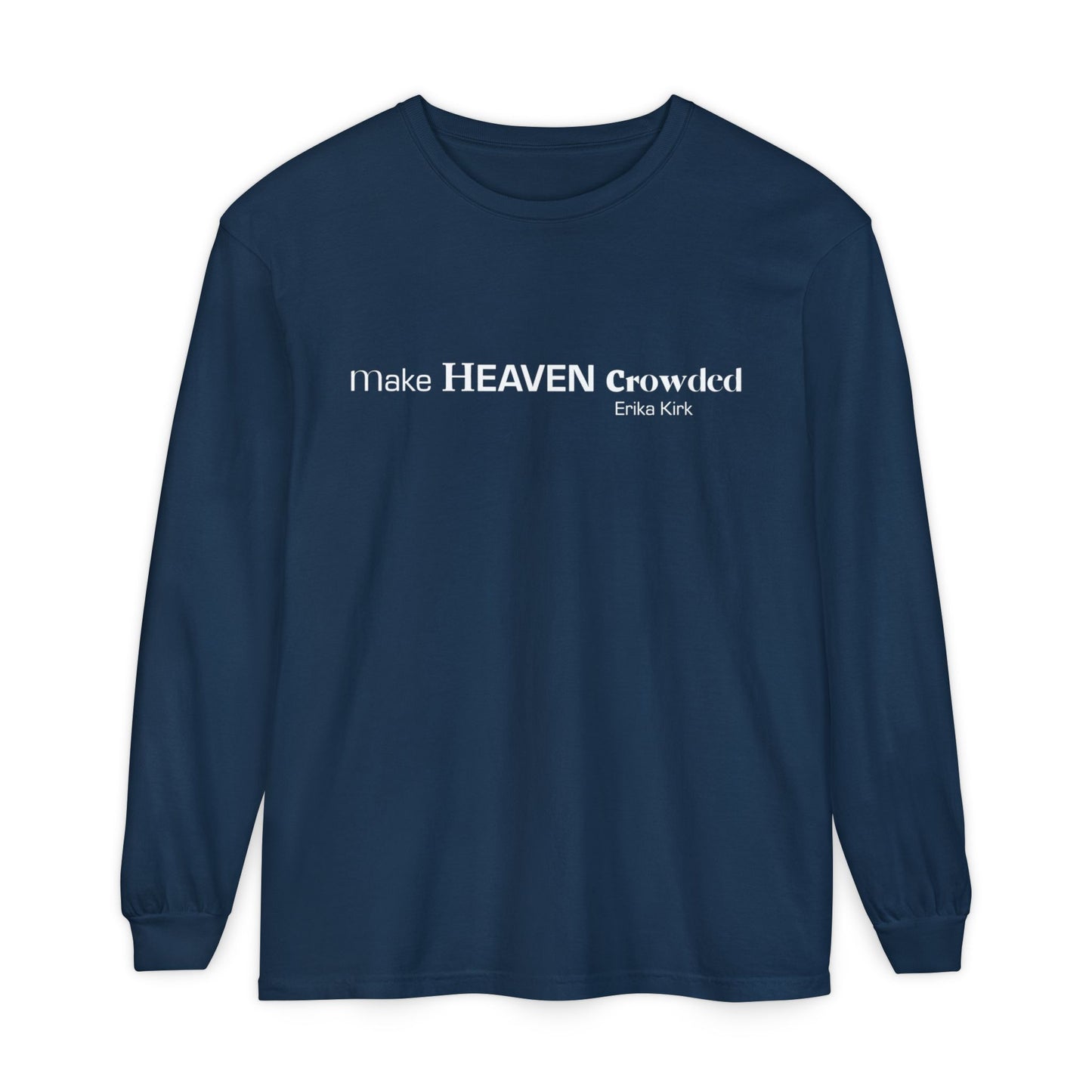 Make Heaven Crowded Long Sleeve Tee Erika Kirk - Comfort Colors