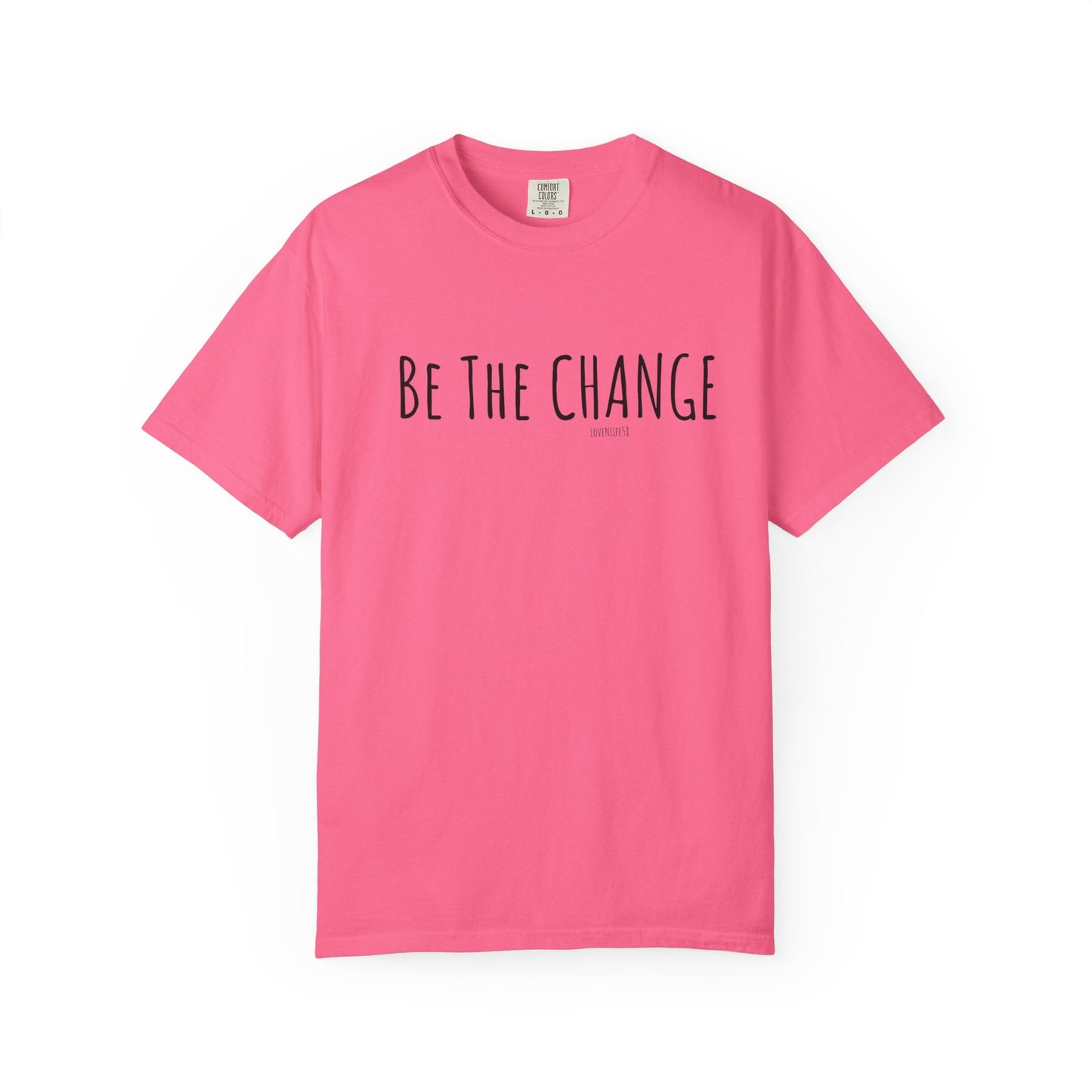 Be The Change - Comfort Colors