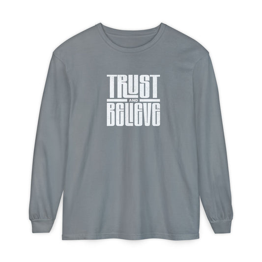 Trust and Believe-Long Sleeve Tee - Comfort Colors