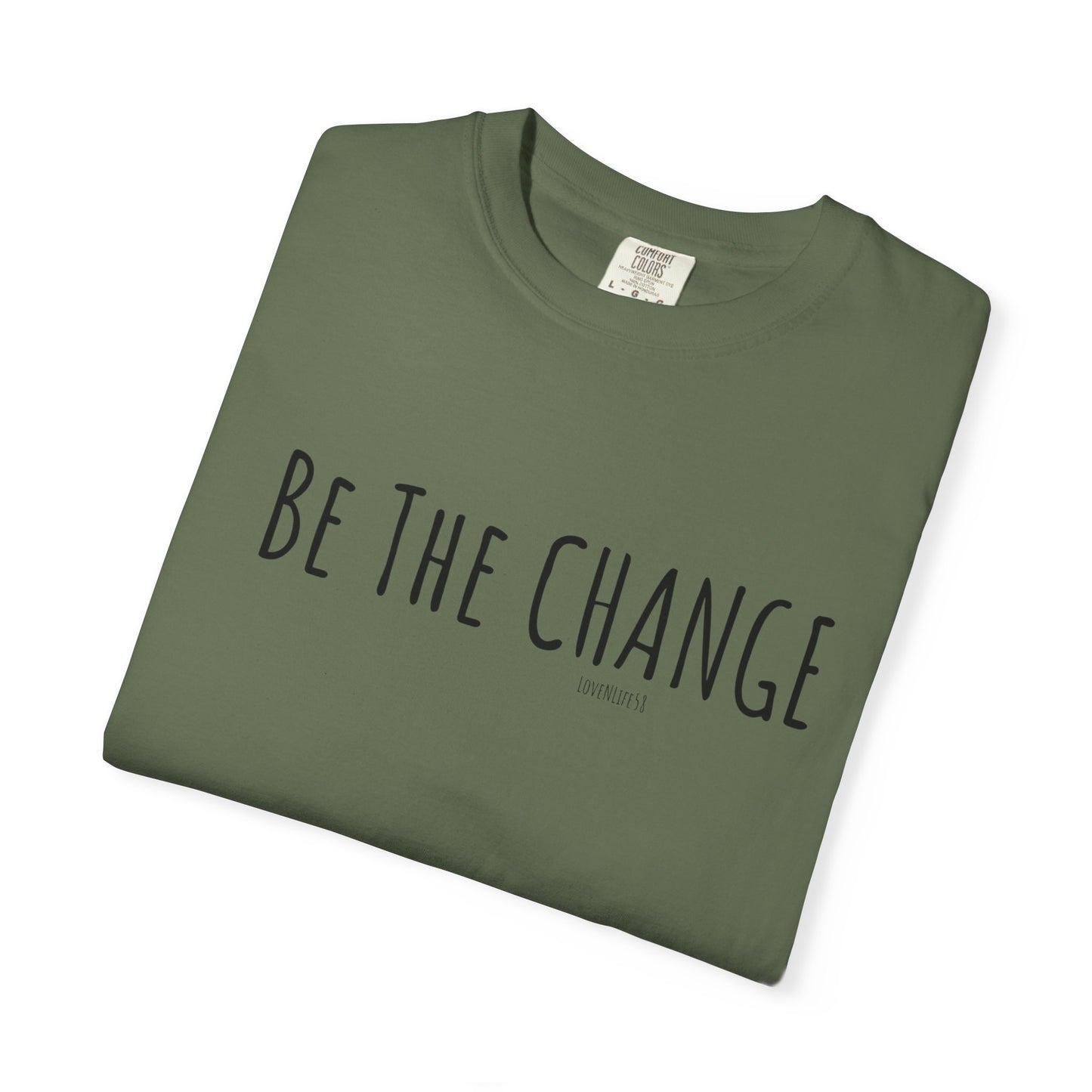 Be The Change - Comfort Colors