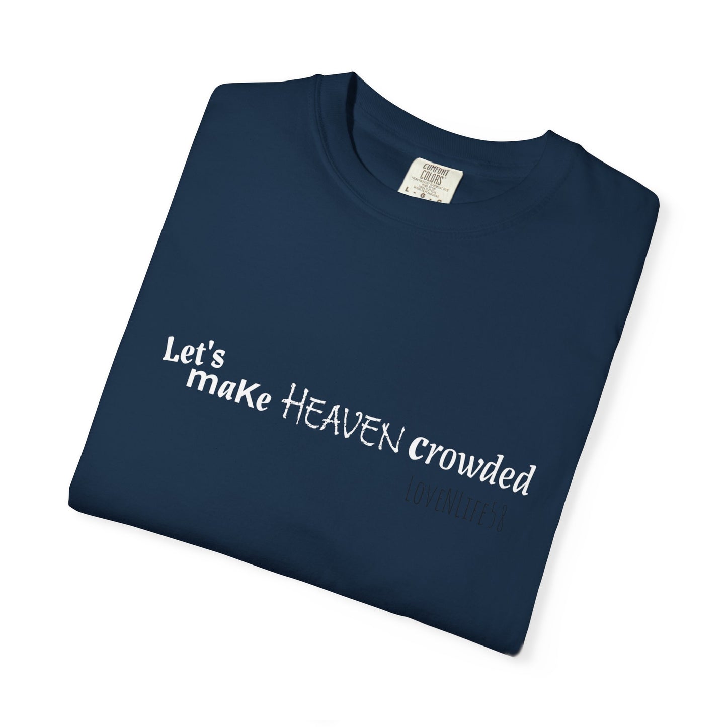Let's Make Heaven Crowded Tee