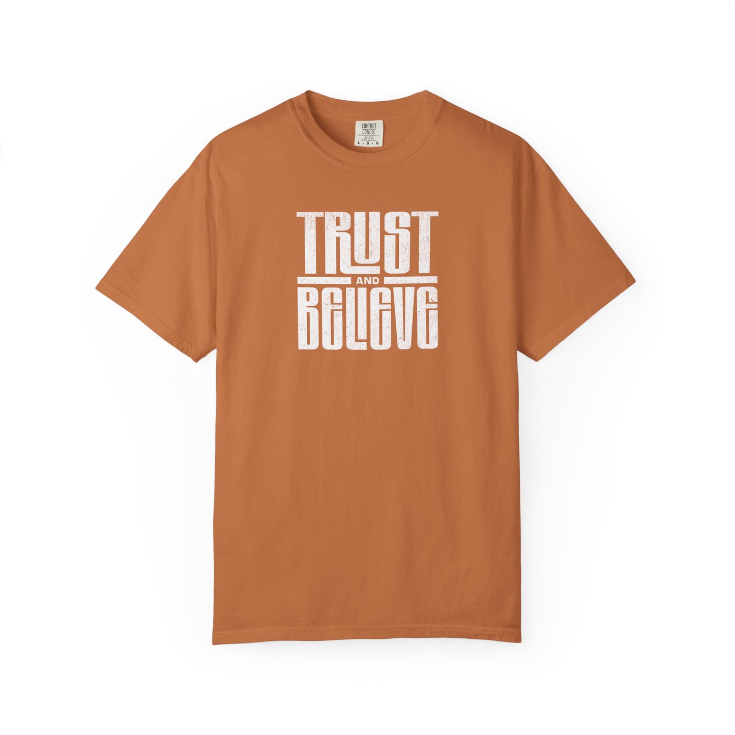 Trust and Believe - Comfort Colors