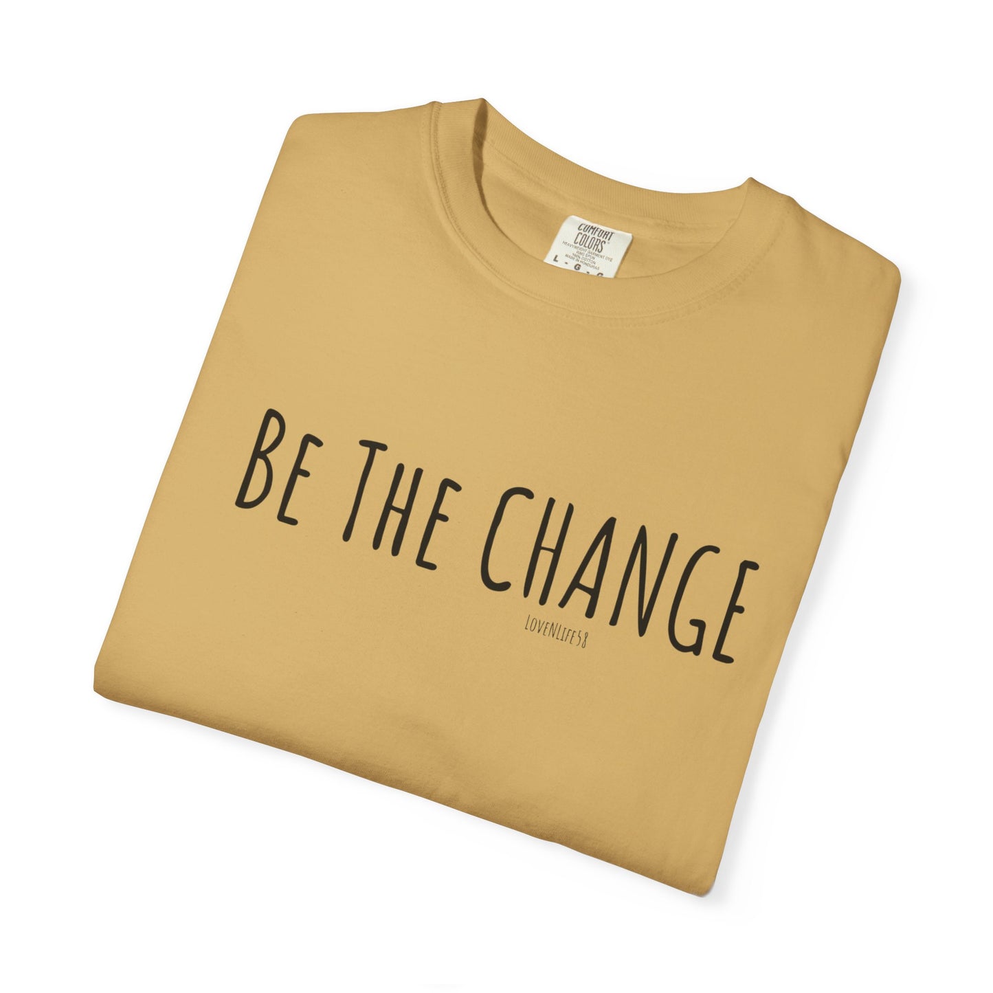 Be The Change - Comfort Colors