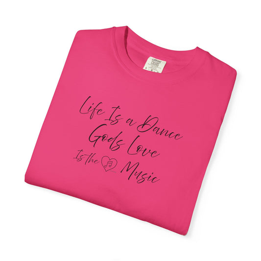 Life is a DANCE Tee - Comfort Colors