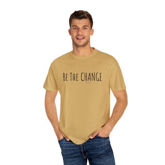 Be The Change - Comfort Colors