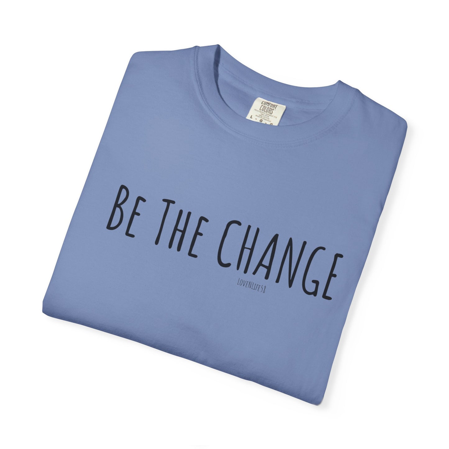 Be The Change - Comfort Colors