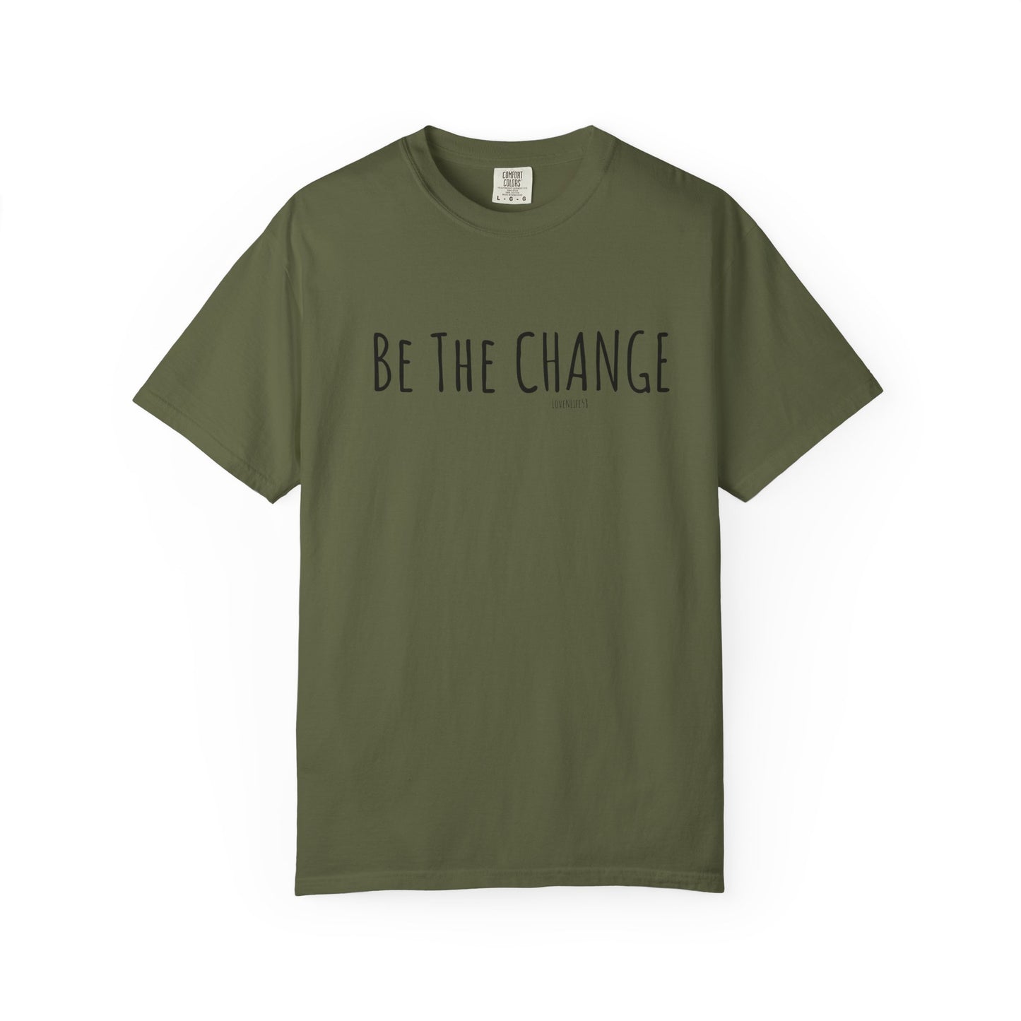 Be The Change - Comfort Colors