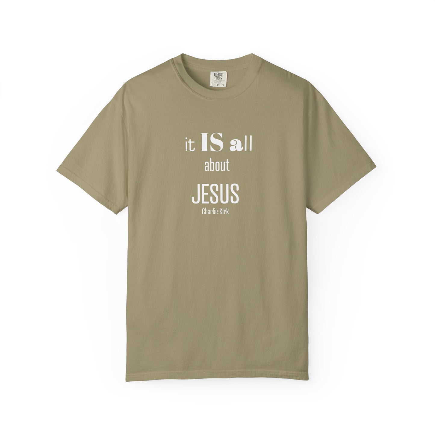 It IS all About Jesus - Charlie Kirk Tee - Comfort Colors