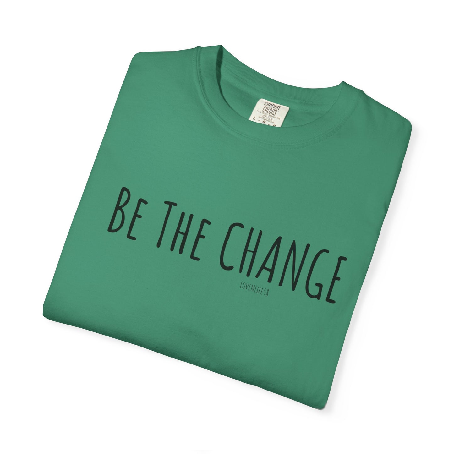 Be The Change - Comfort Colors