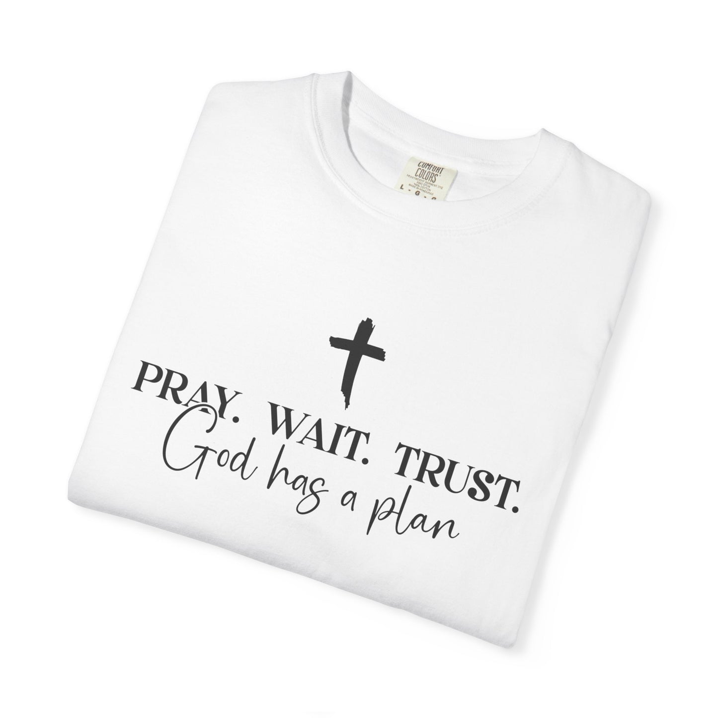 Pray Wait Trust - Comfort Colors
