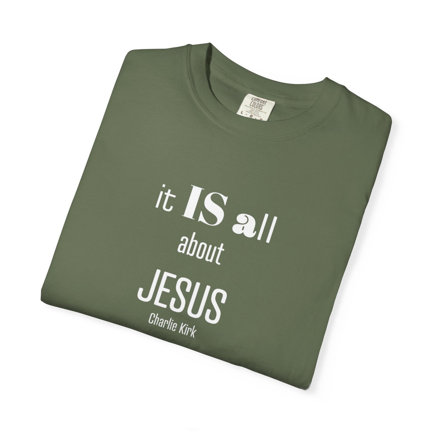It IS all About Jesus - Charlie Kirk Tee - Comfort Colors