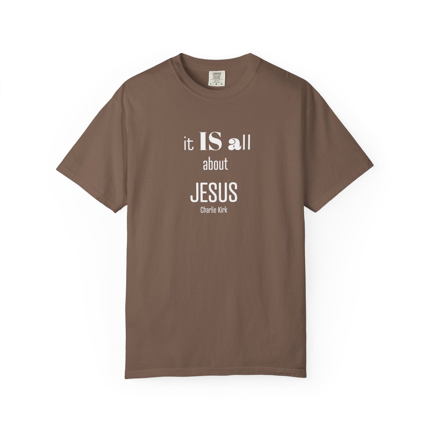 It IS all About Jesus - Charlie Kirk Tee - Comfort Colors