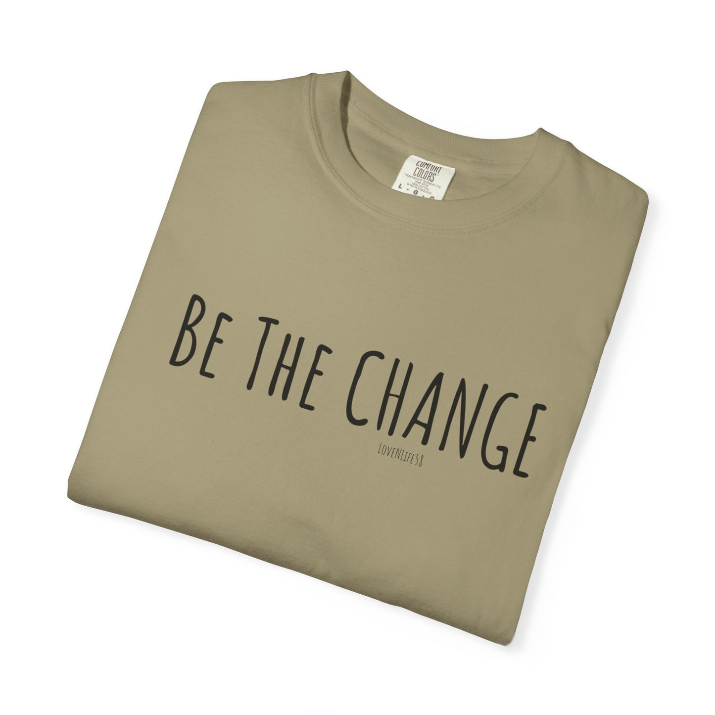 Be The Change - Comfort Colors
