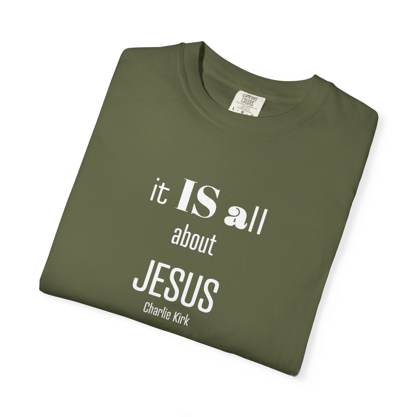It IS all About Jesus - Charlie Kirk Tee - Comfort Colors