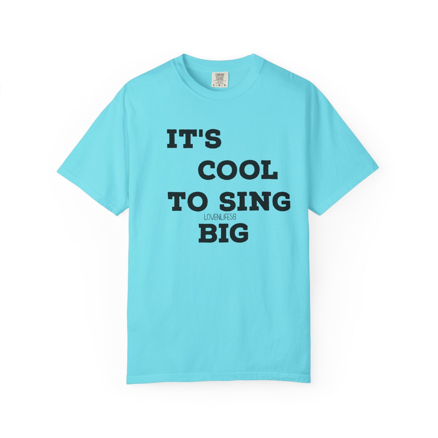 IT’S COOL to SING BIG Tee