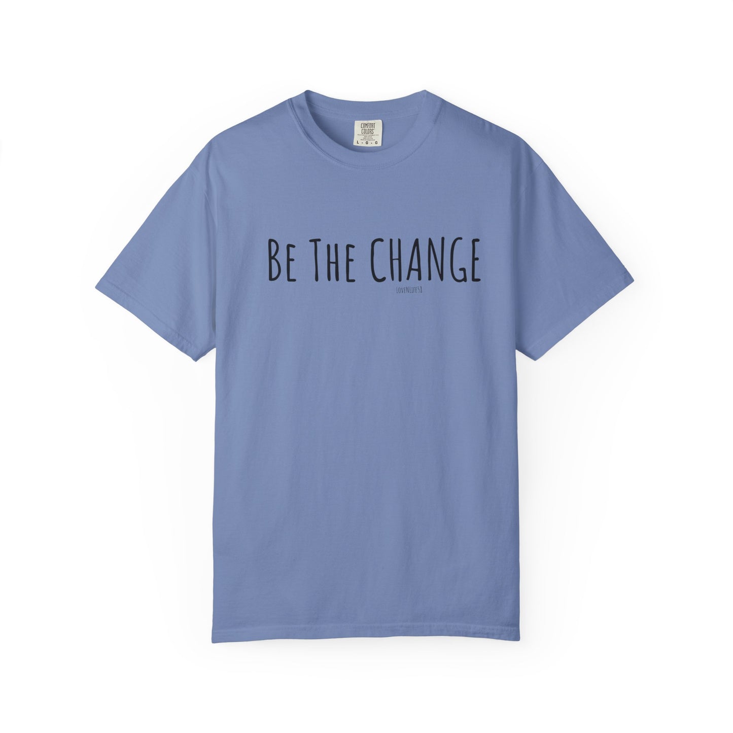 Be The Change - Comfort Colors