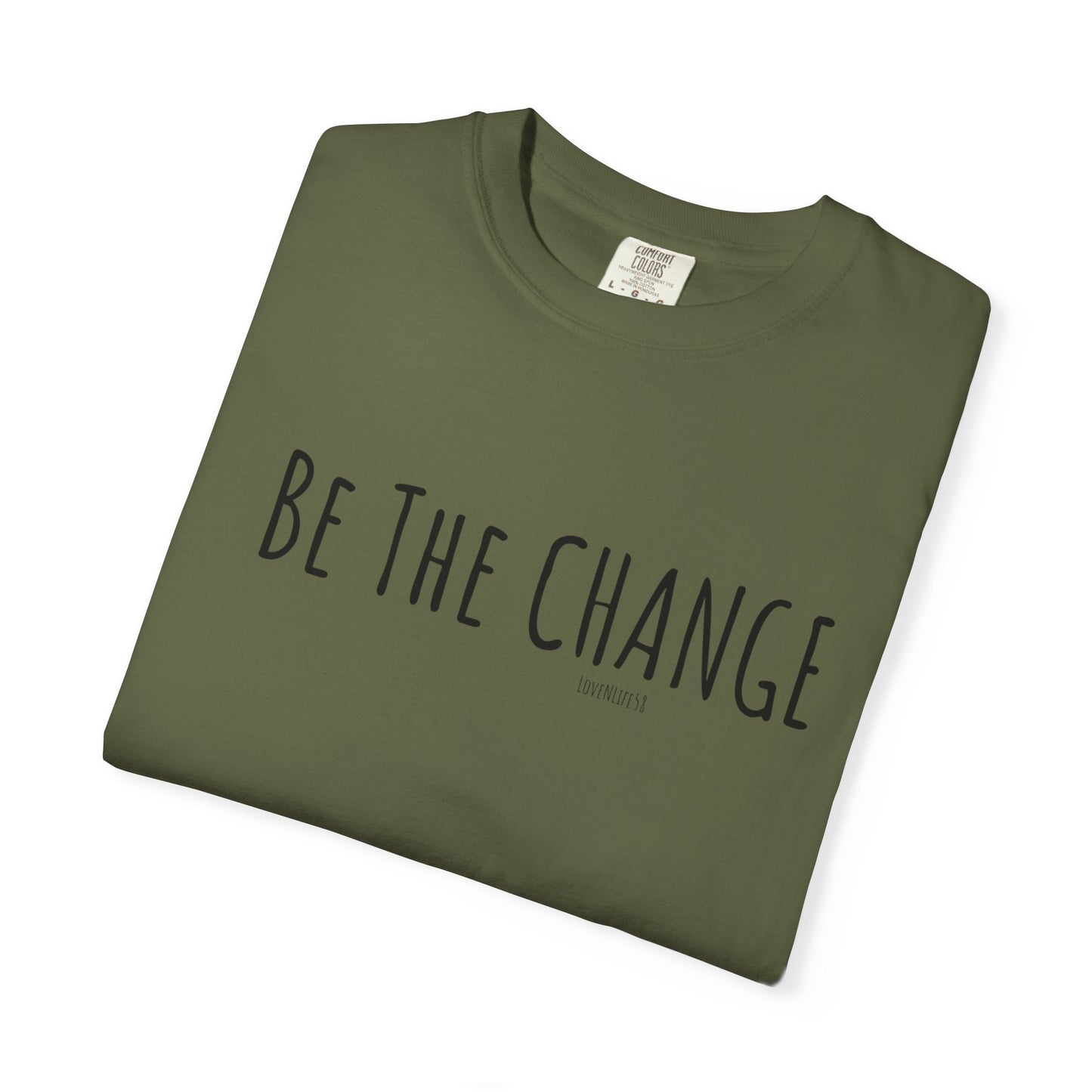 Be The Change - Comfort Colors