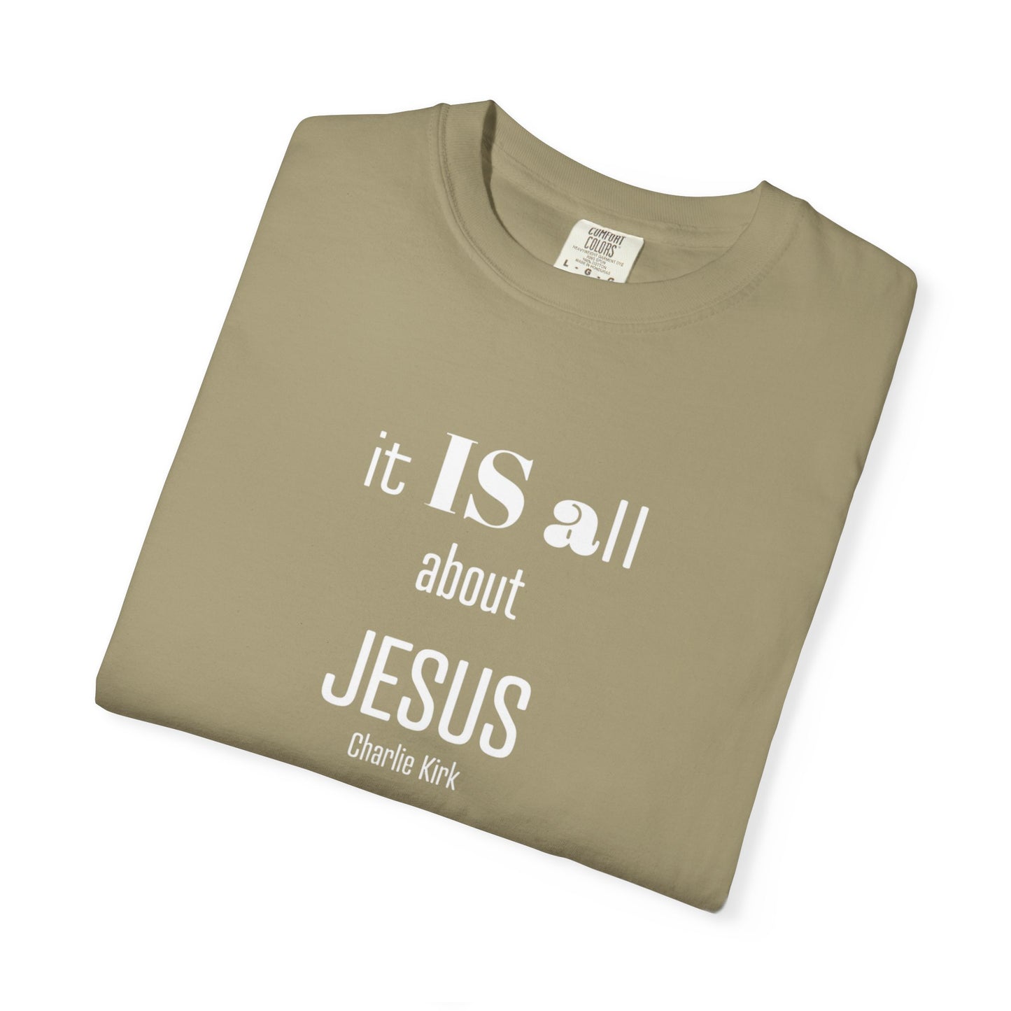 It IS all About Jesus - Charlie Kirk Tee - Comfort Colors