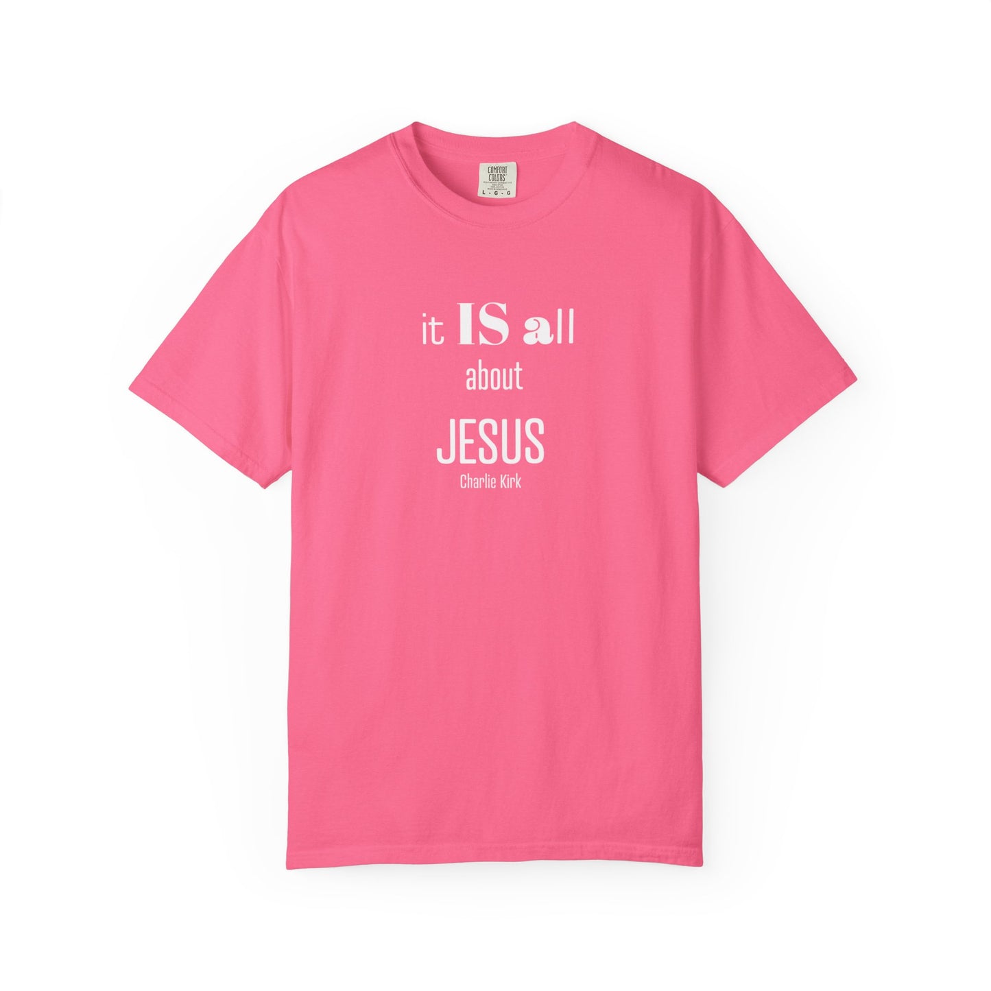 It IS all About Jesus - Charlie Kirk Tee - Comfort Colors