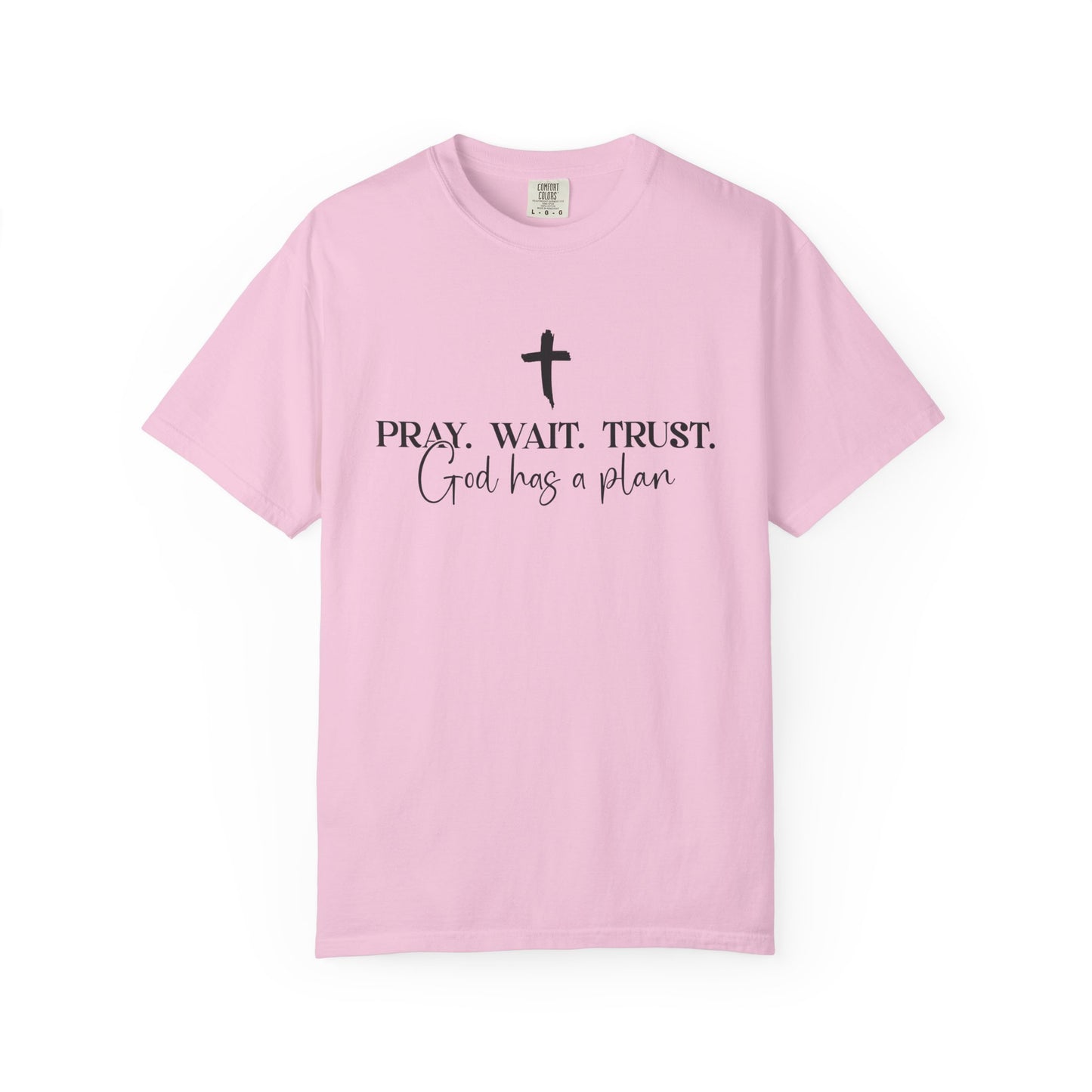 Pray Wait Trust - Comfort Colors
