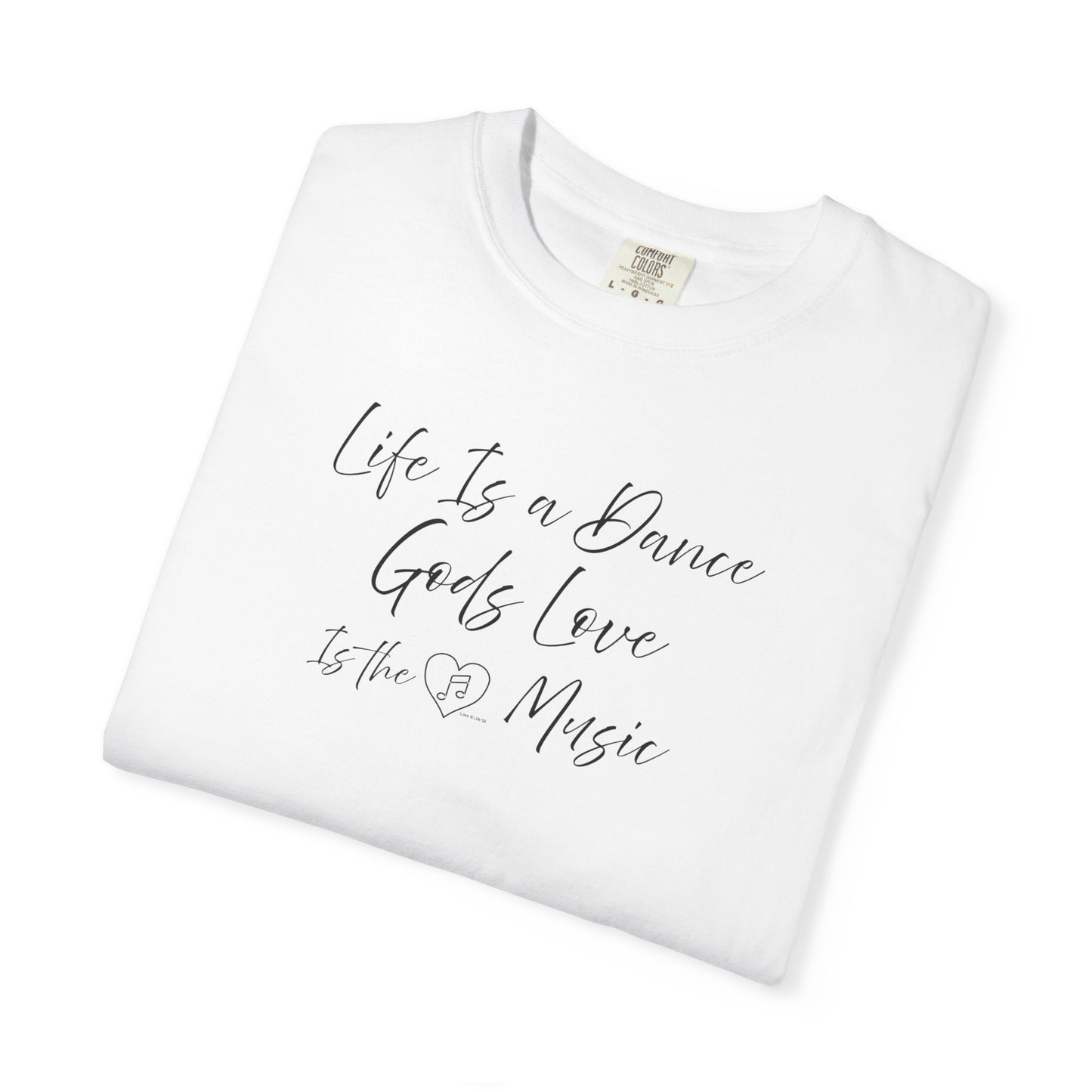 Life is a DANCE Tee - Comfort Colors