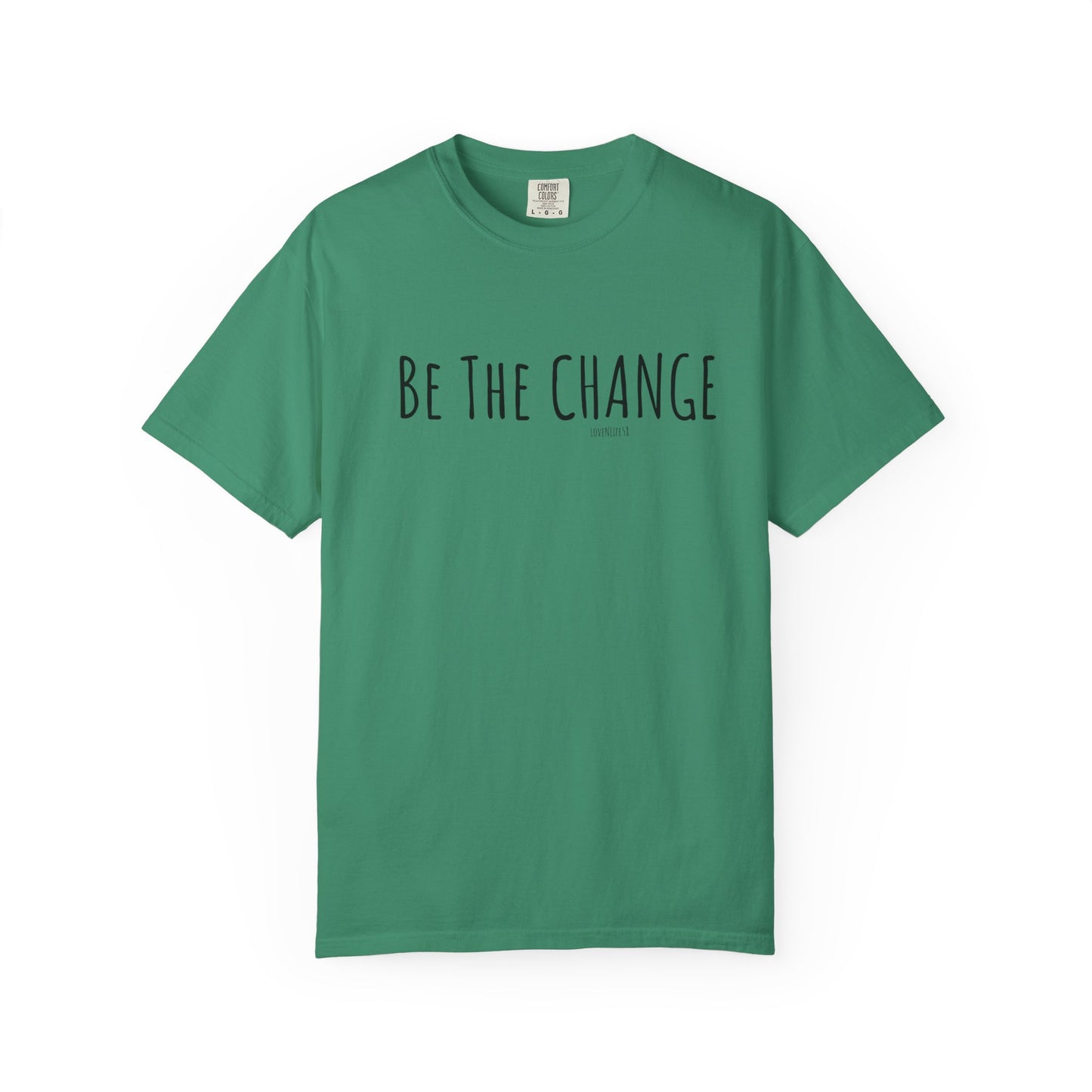 Be The Change - Comfort Colors