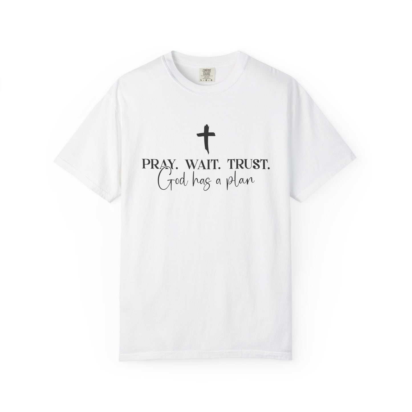 Pray Wait Trust - Comfort Colors