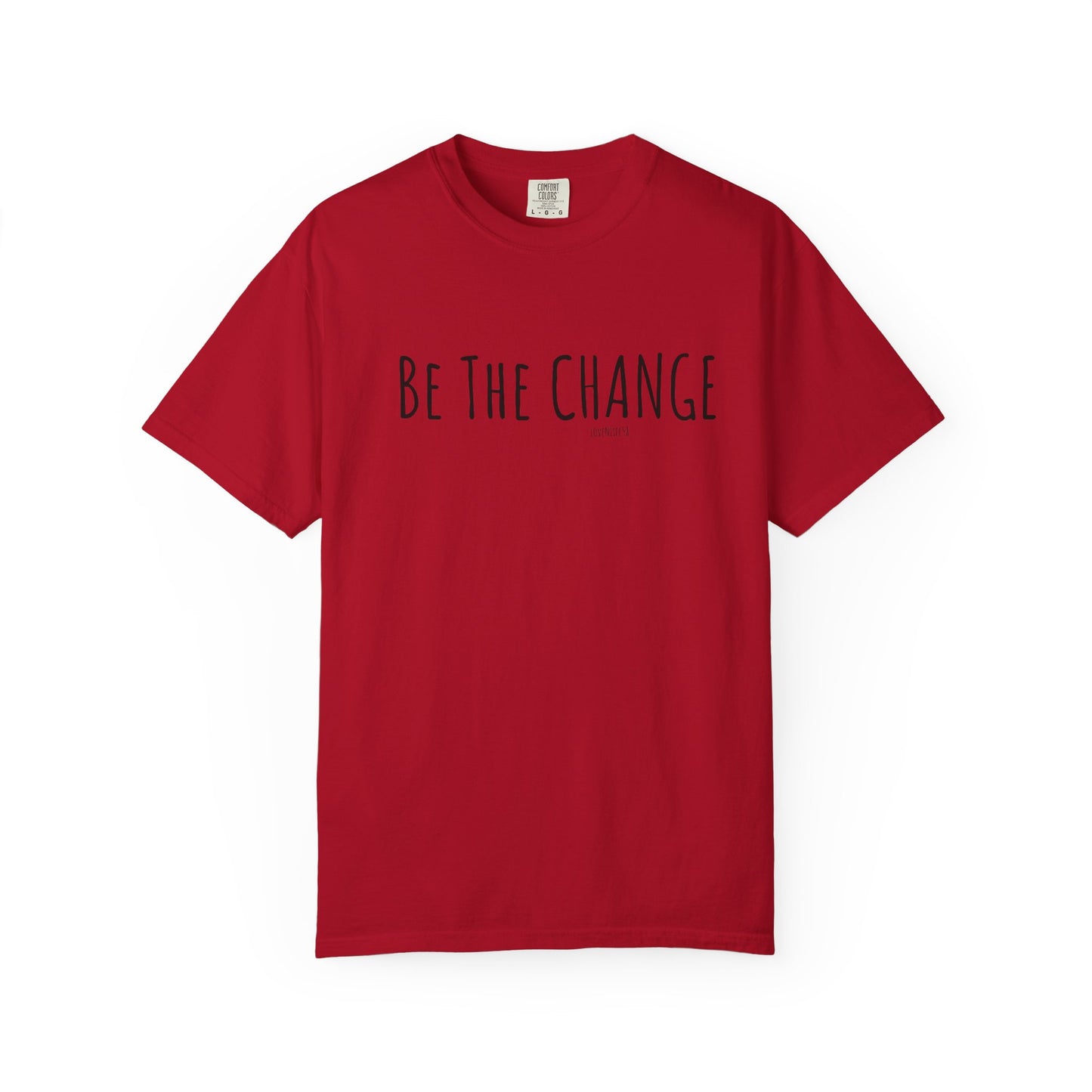 Be The Change - Comfort Colors