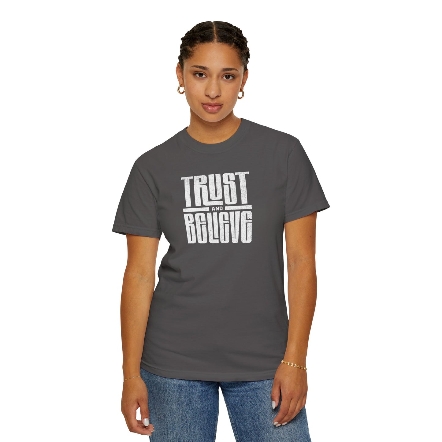Trust and Believe - Comfort Colors