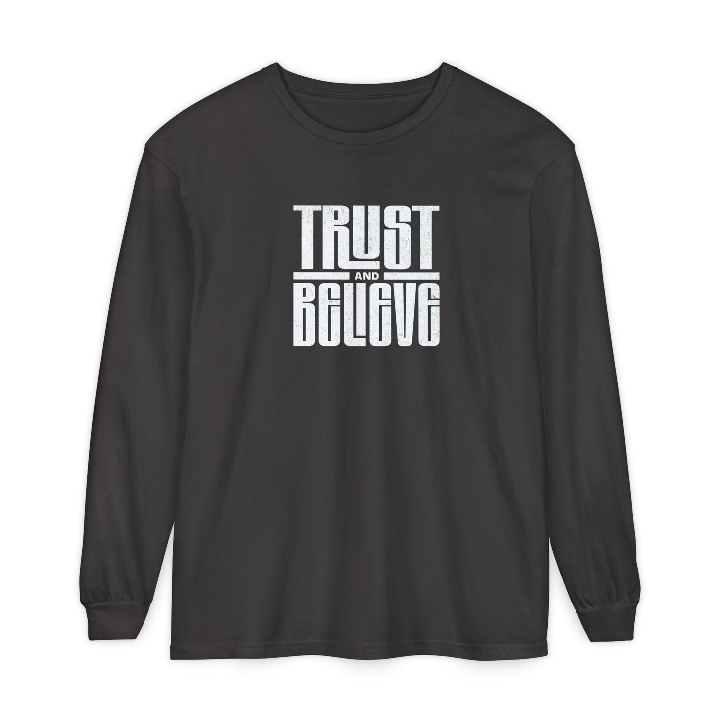 Trust and Believe-Long Sleeve Tee - Comfort Colors