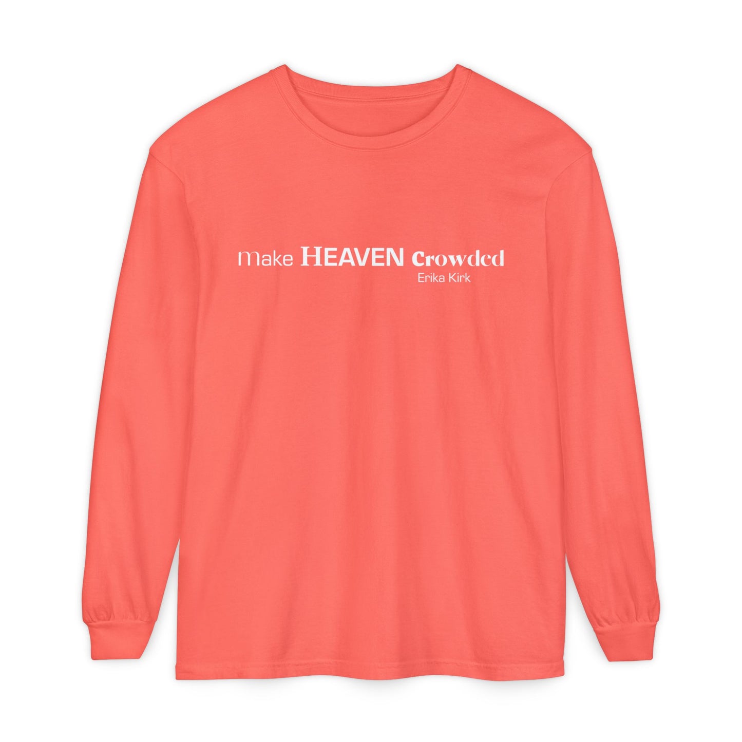 Make Heaven Crowded Long Sleeve Tee Erika Kirk - Comfort Colors