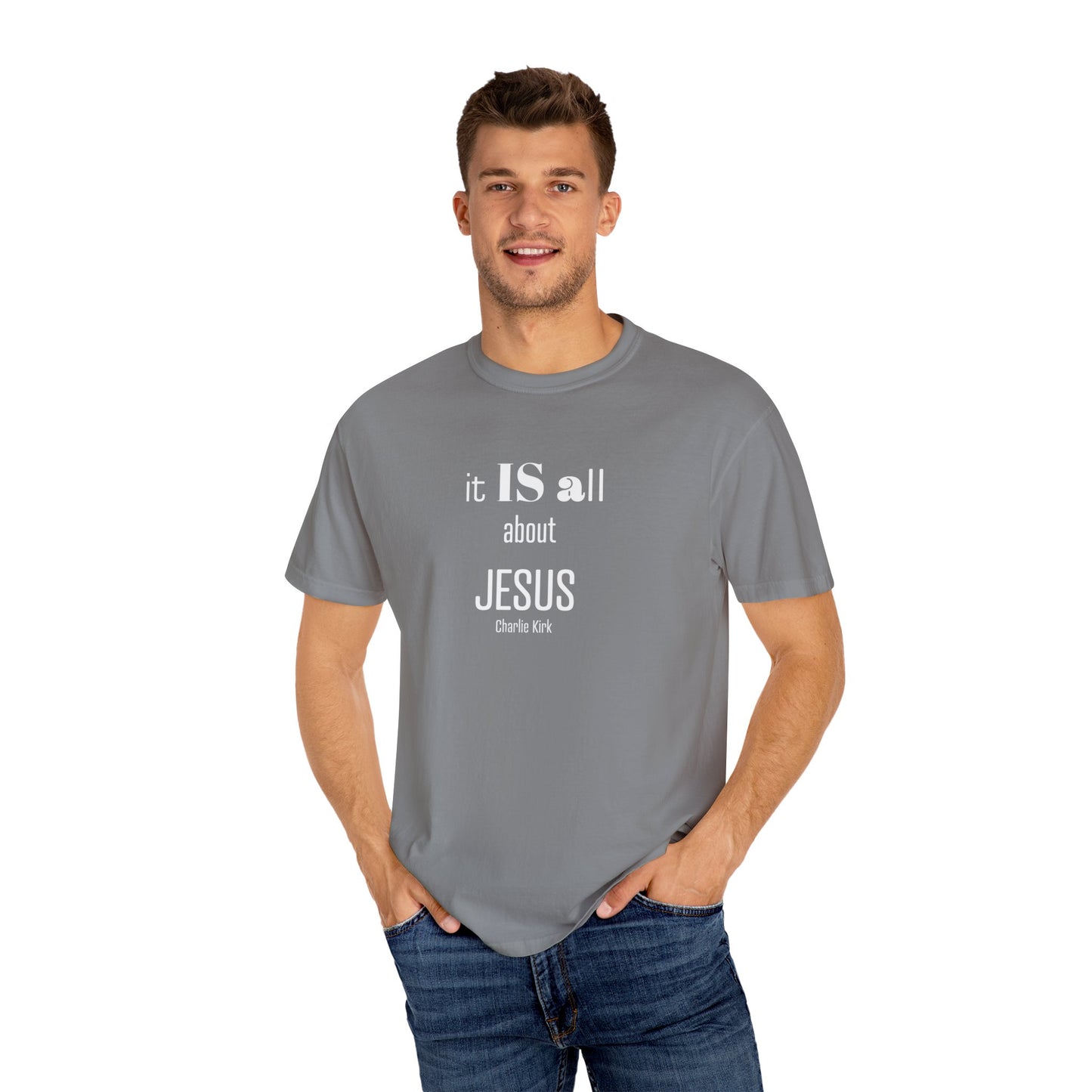 It IS all About Jesus - Charlie Kirk Tee - Comfort Colors