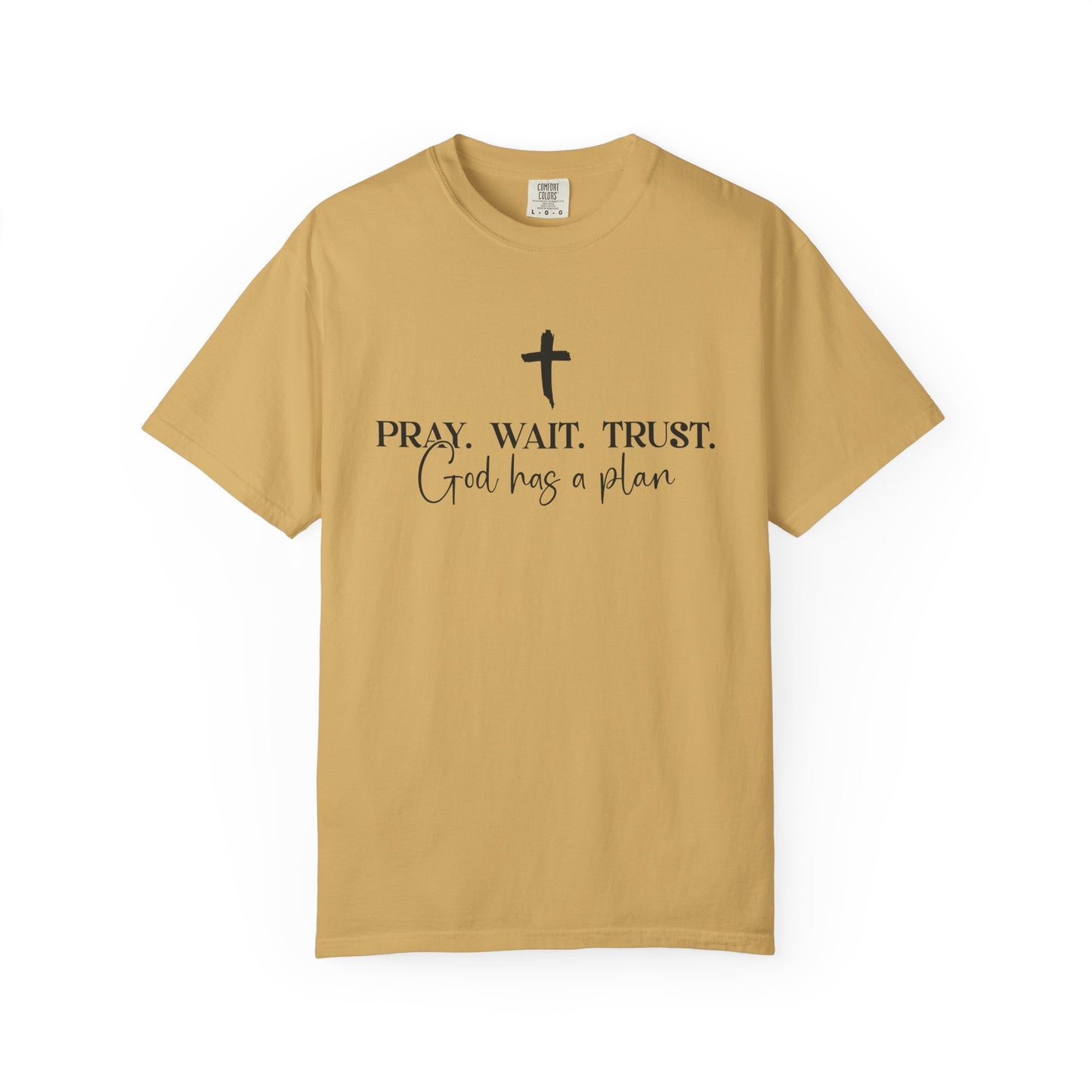 Pray Wait Trust - Comfort Colors