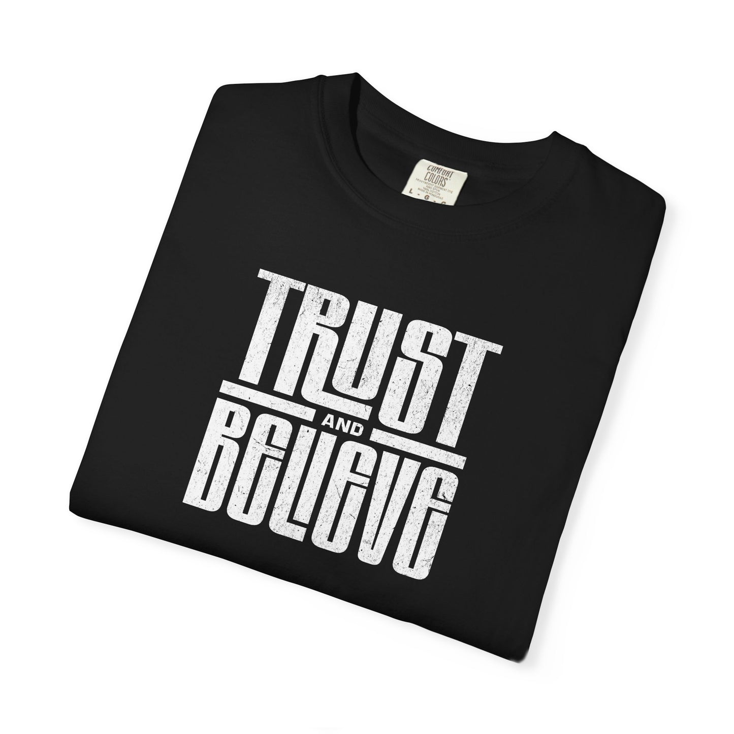 Trust and Believe - Comfort Colors