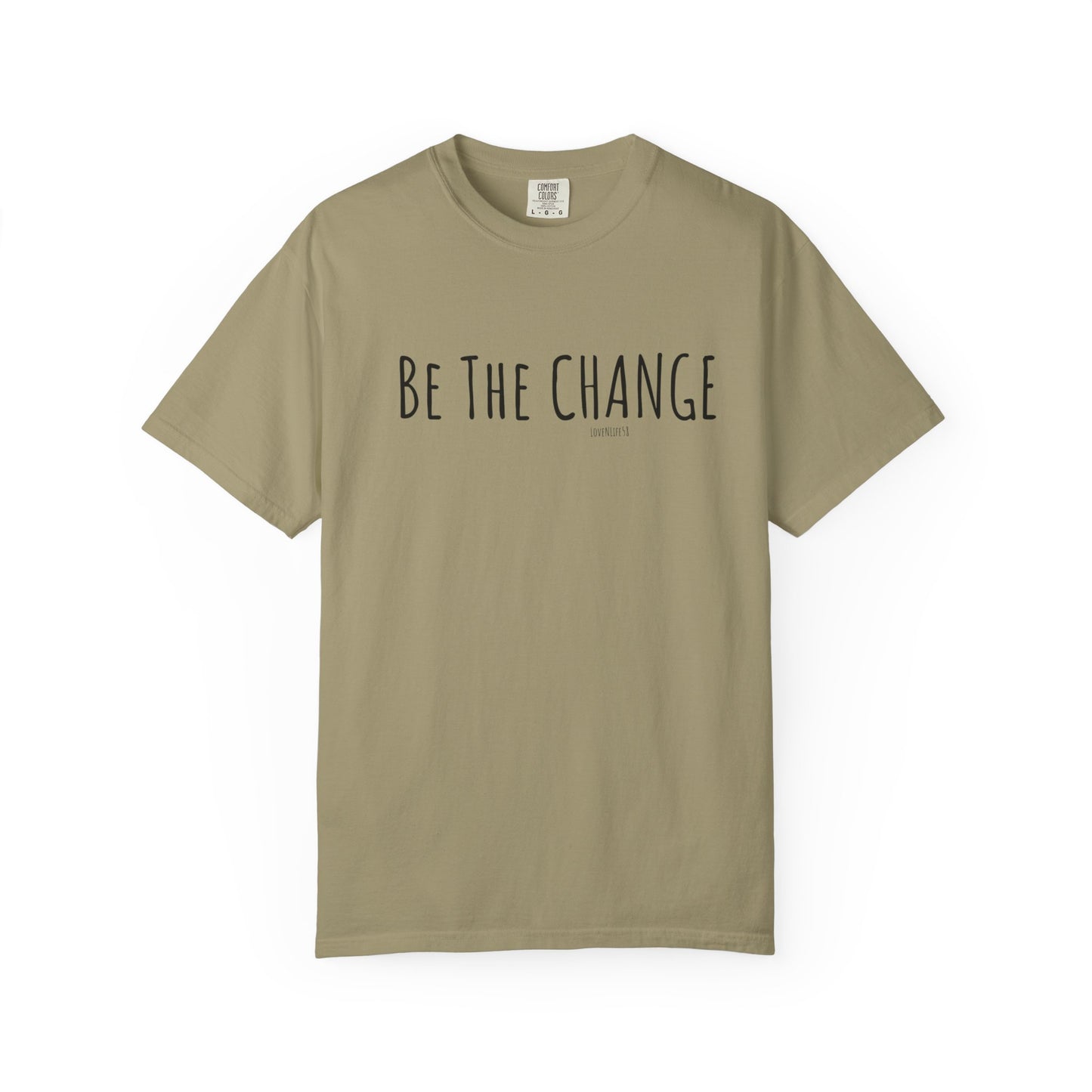 Be The Change - Comfort Colors