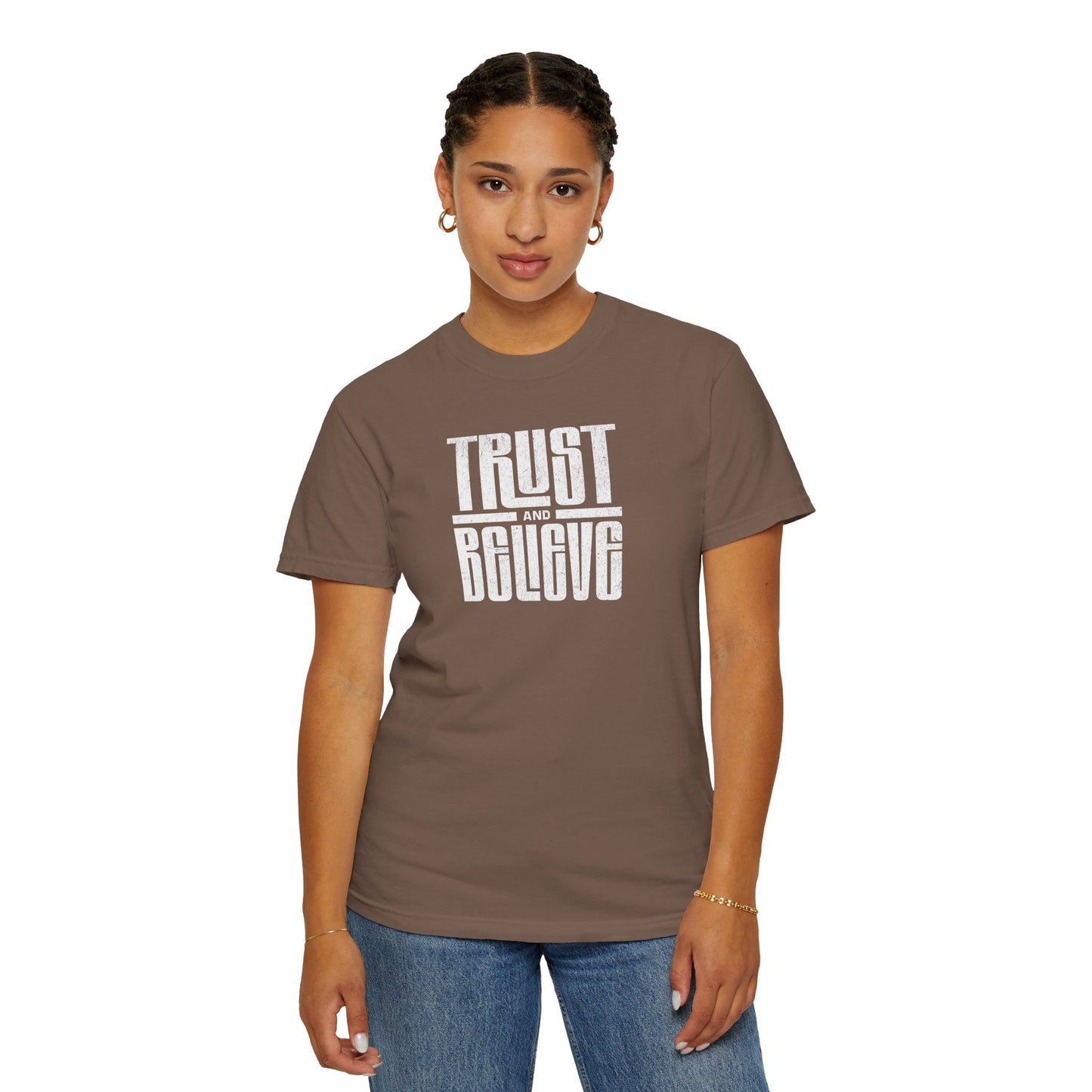 Trust and Believe - Comfort Colors