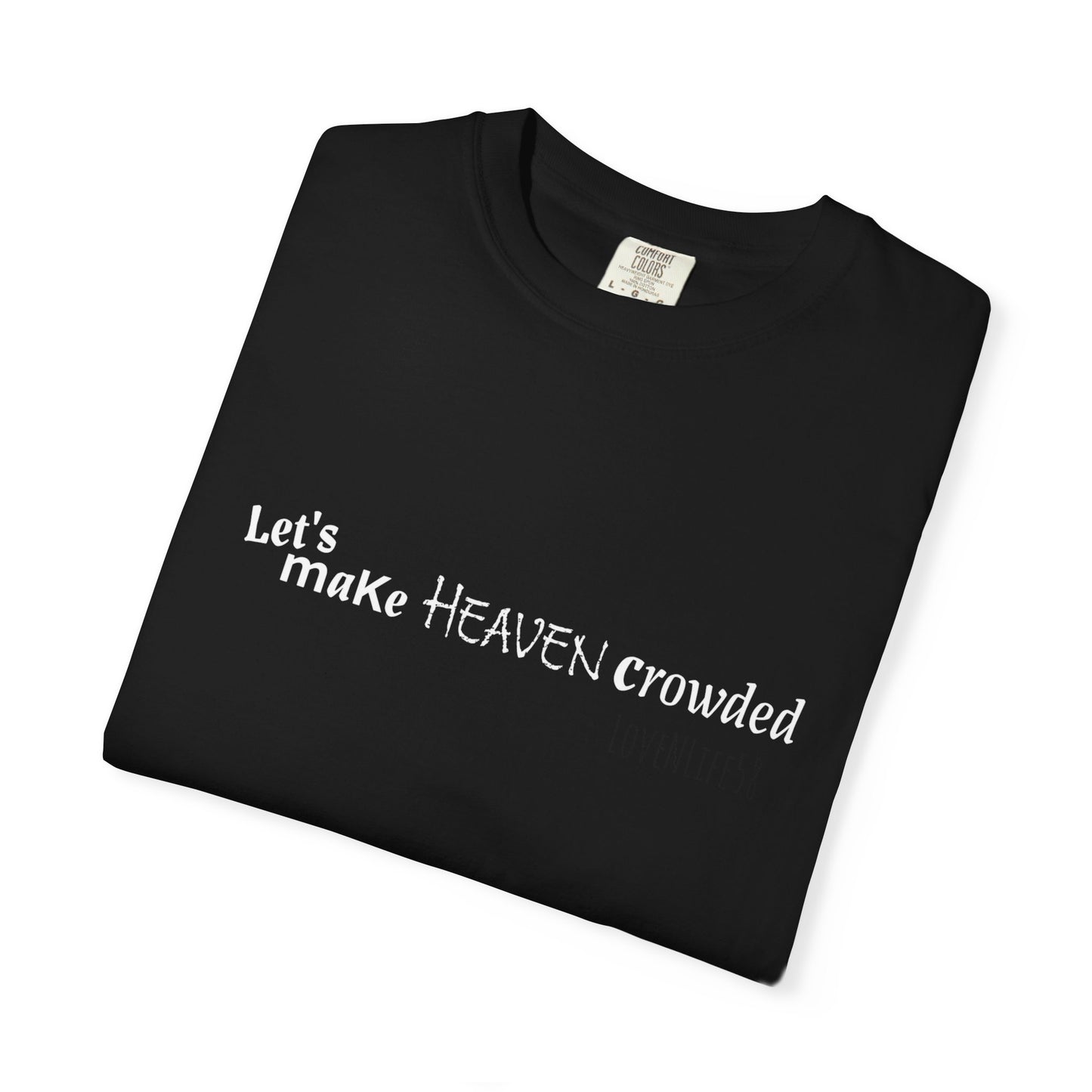 Let's Make Heaven Crowded Tee