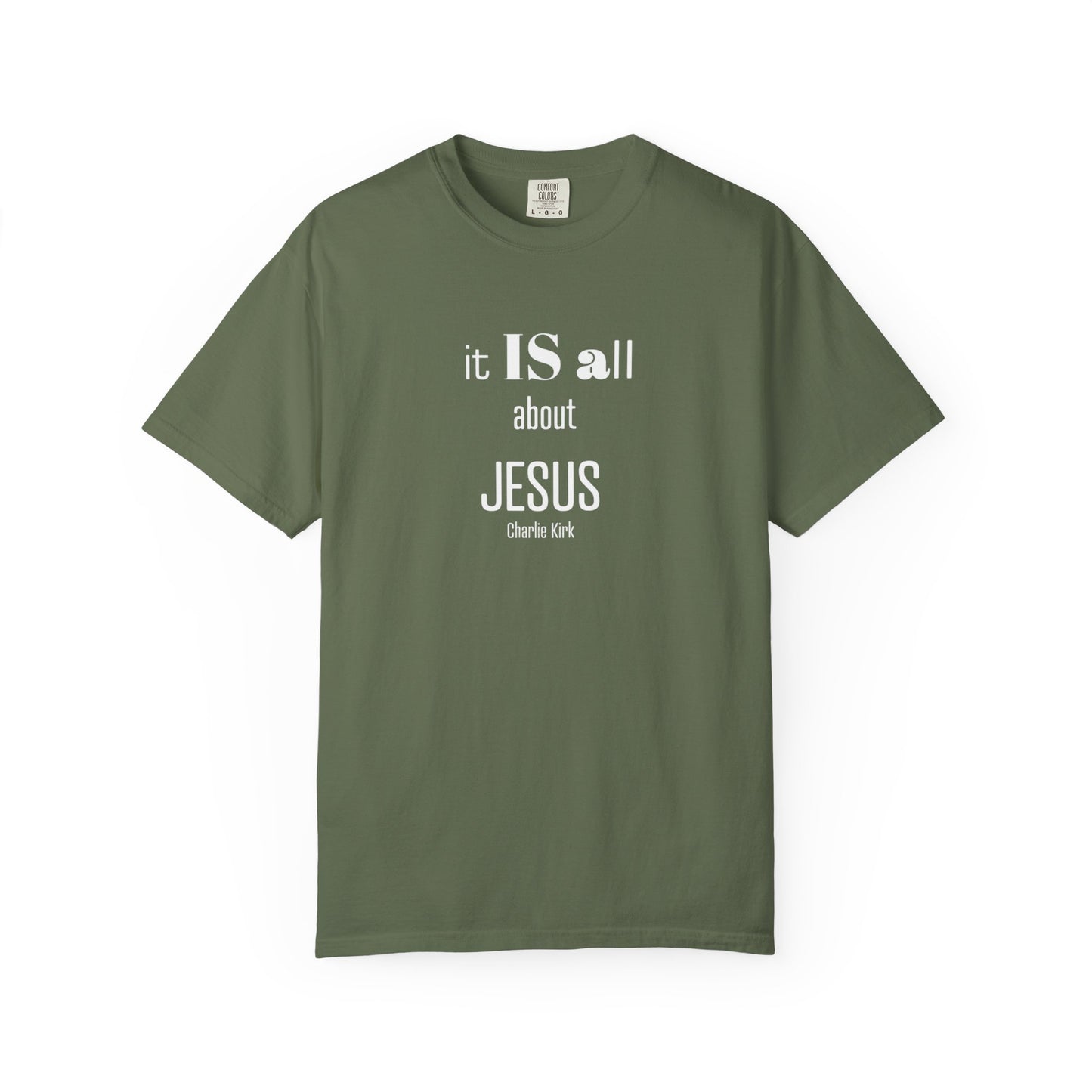 It IS all About Jesus - Charlie Kirk Tee - Comfort Colors