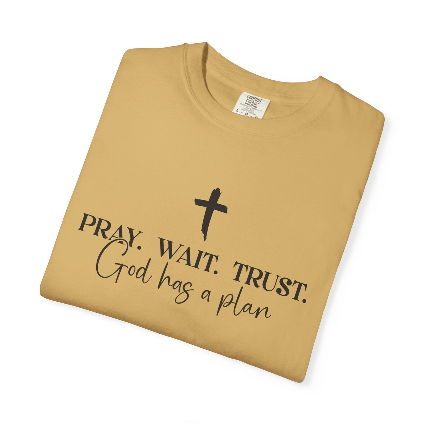 Pray Wait Trust - Comfort Colors