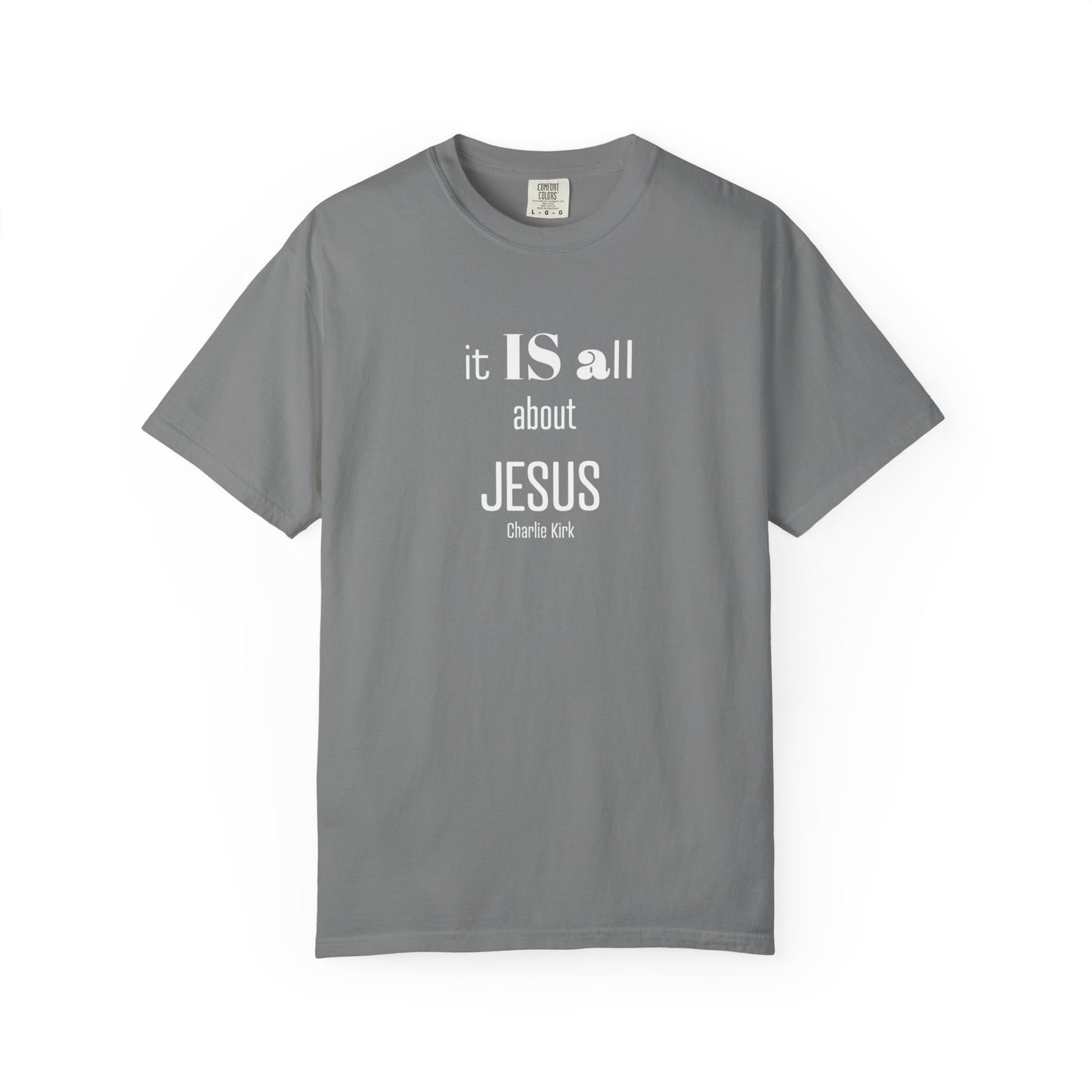 It IS all About Jesus - Charlie Kirk Tee - Comfort Colors