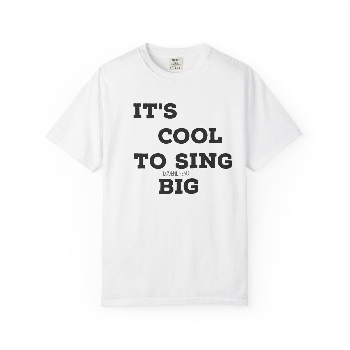 IT’S COOL to SING BIG Tee
