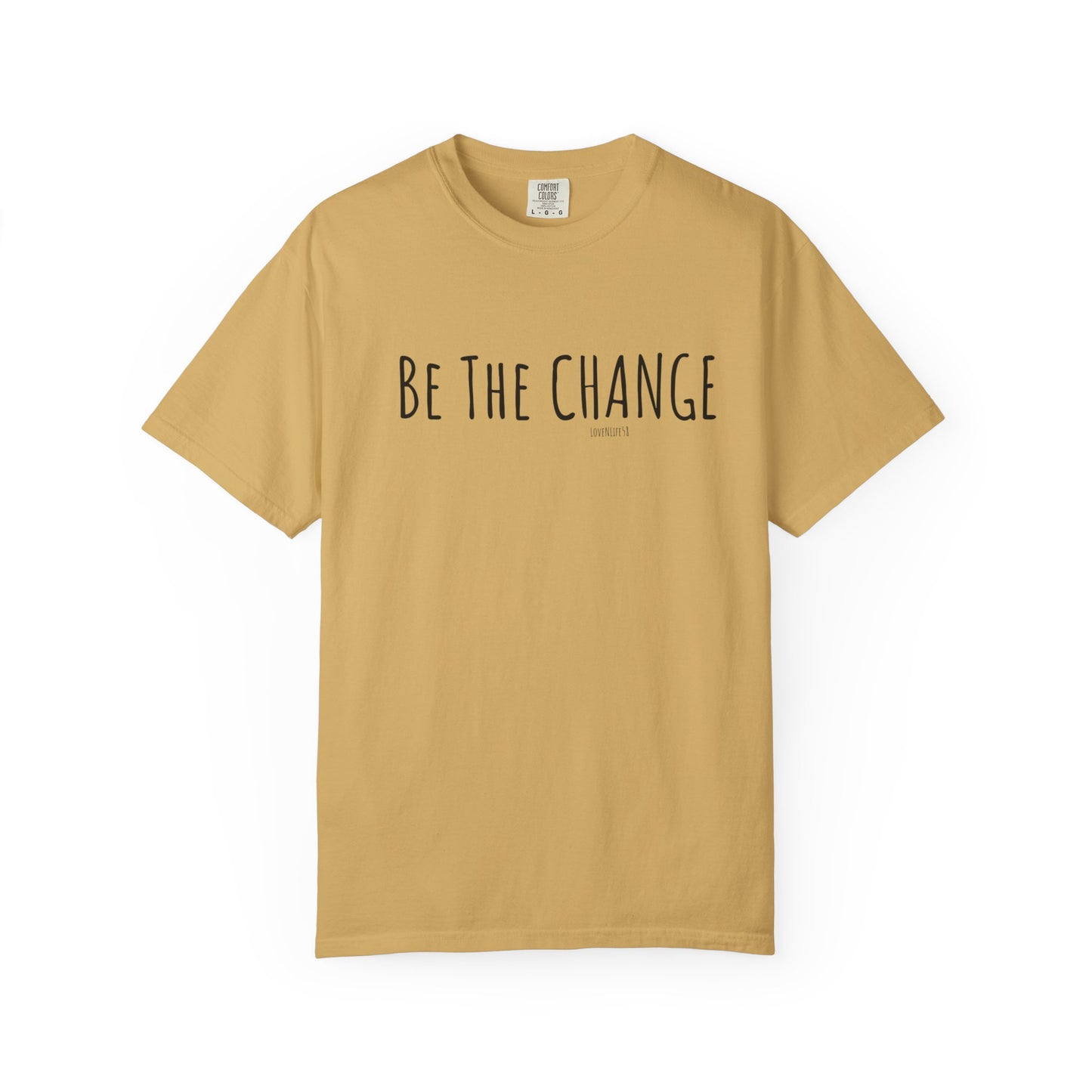 Be The Change - Comfort Colors