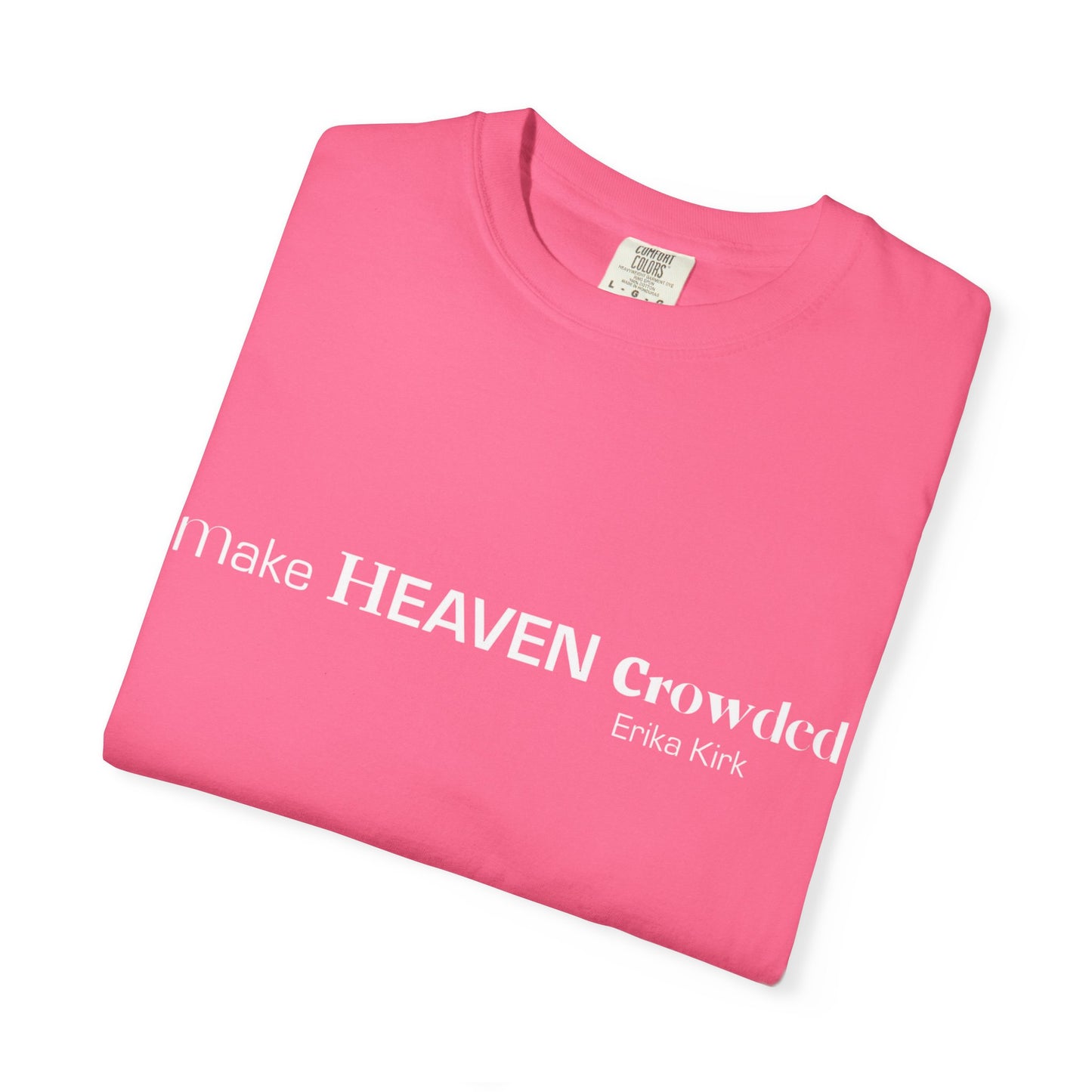 Make Heaven Crowded Tee Erika Kirk - Comfort Colors