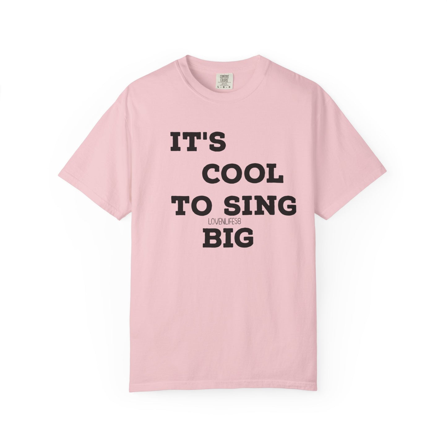 IT’S COOL to SING BIG Tee