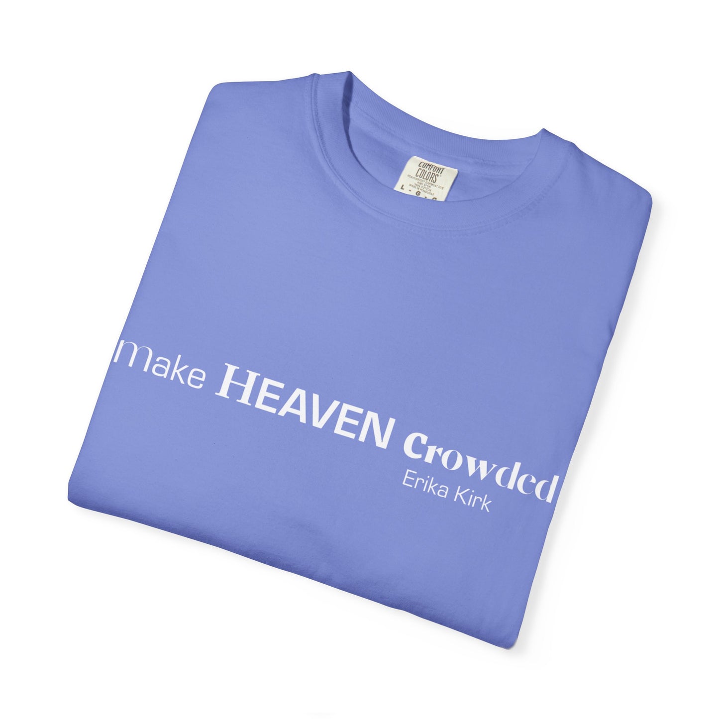 Make Heaven Crowded Tee Erika Kirk - Comfort Colors