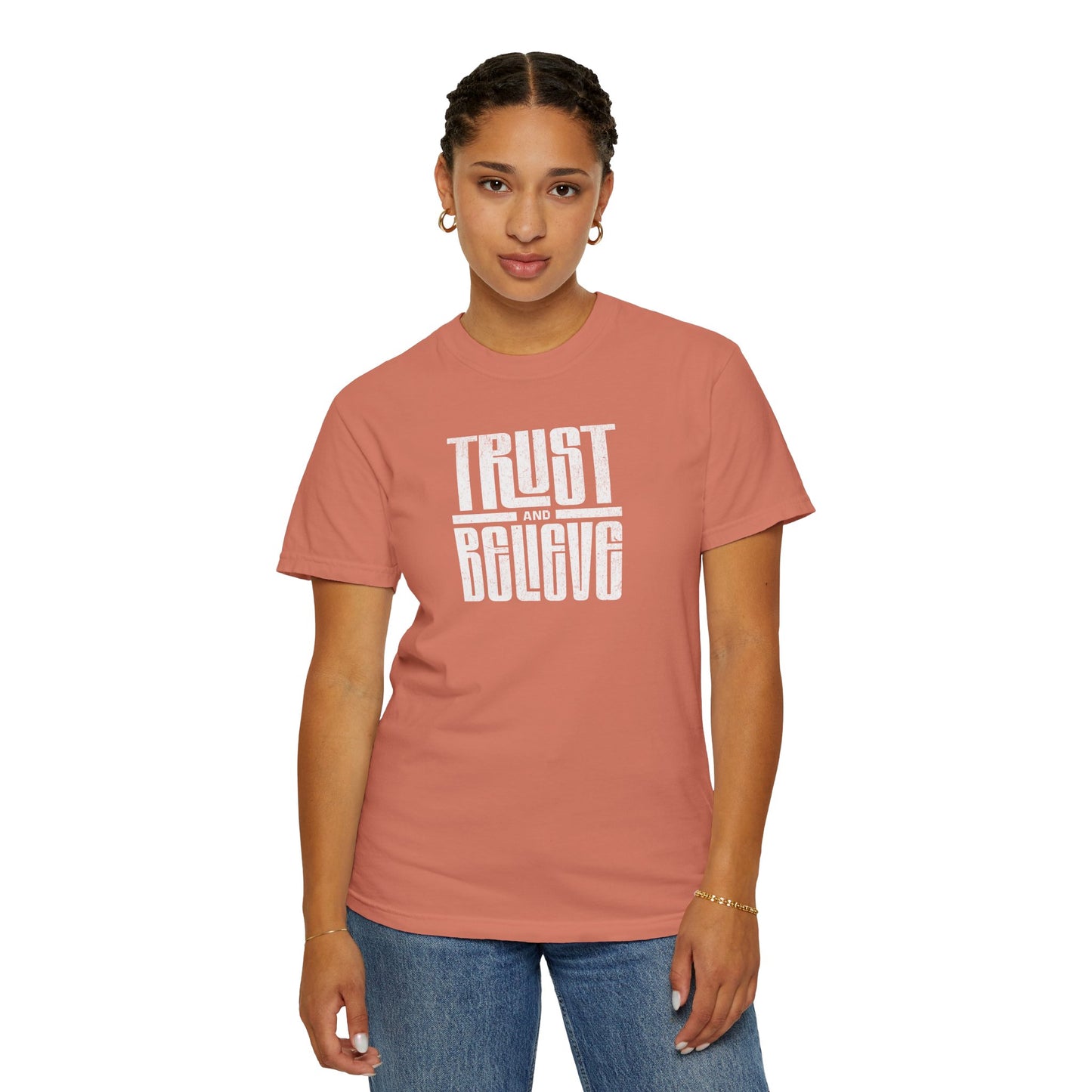 Trust and Believe - Comfort Colors