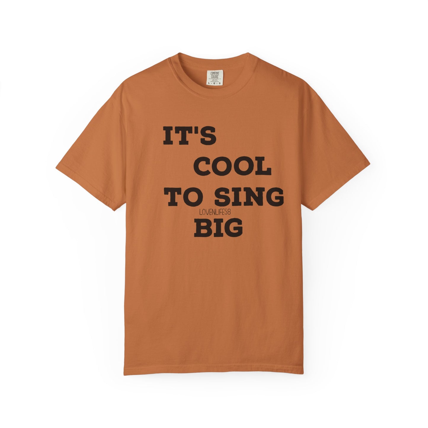 IT’S COOL to SING BIG Tee